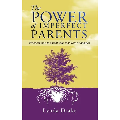 The Power of Imperfect Parents: Practical tools to parent your child with disabilities - Hardcover