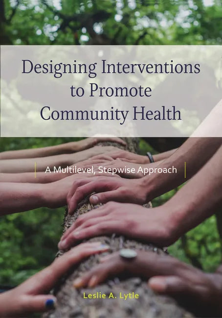 Designing Interventions to Promote Community Health: A Multilevel, Stepwise Approach - Paperback