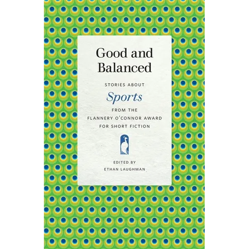 Good and Balanced: Stories about Sports from the Flannery O'Connor Award for Short Fiction - Paperback