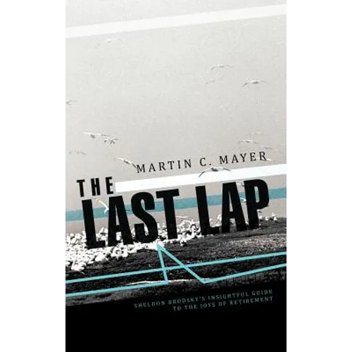 The Last Lap: Sheldon Brodsky's Insightful Guide to the Joys of Retirement - Hardcover