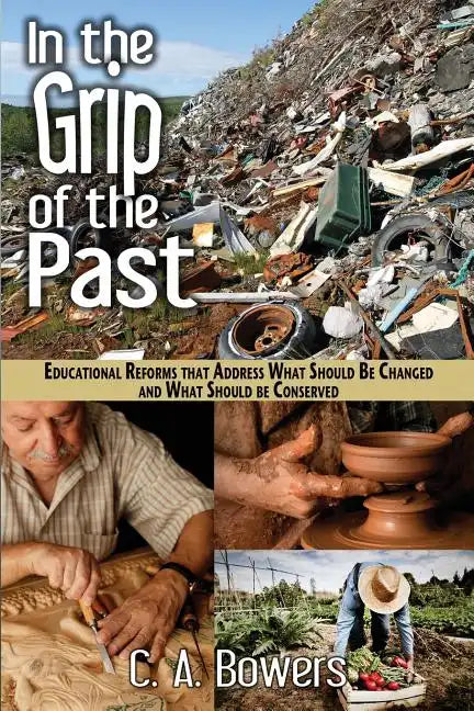 In the Grip of the Past: Educational Reforms That Address What Should Be Changed and What Should Be Conserved - Paperback