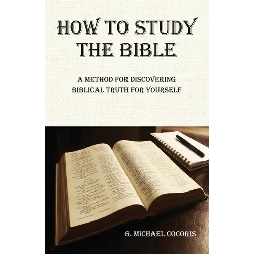 How to Study the Bible: A Method for Discovering Biblical Truth for Yourself - Paperback