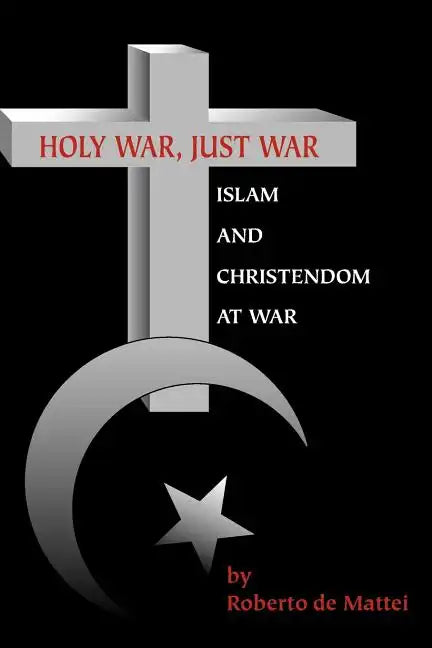 Holy War, Just War: Islam and Christendom at War - Paperback
