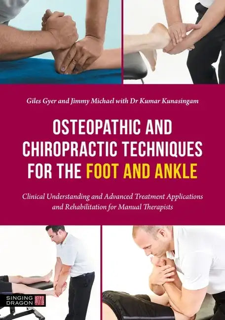 Osteopathic and Chiropractic Techniques for the Foot and Ankle: Clinical Understanding and Advanced Treatment Applications and Rehabilitation for Manu - Paperback