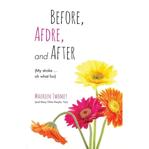 Before, Afdre, and After (My stroke . . . oh what fun) - Paperback