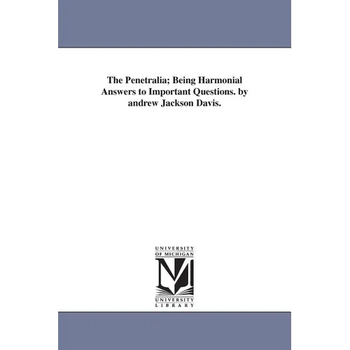 The Penetralia; Being Harmonial Answers to Important Questions. by andrew Jackson Davis. - Paperback