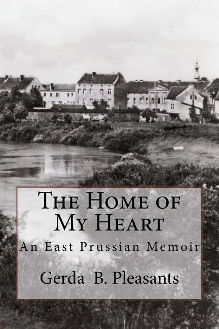 The Home of My Heart: An East Prussian Memoir - Paperback