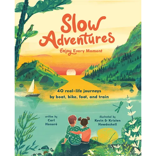 Slow Adventures: Enjoy Every Moment: 40 Real-Life Journeys by Boat, Bike, Foot, and Train - Hardcover