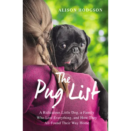 The Pug List: A Ridiculous Little Dog, a Family Who Lost Everything, and How They All Found Their Way Home - Paperback