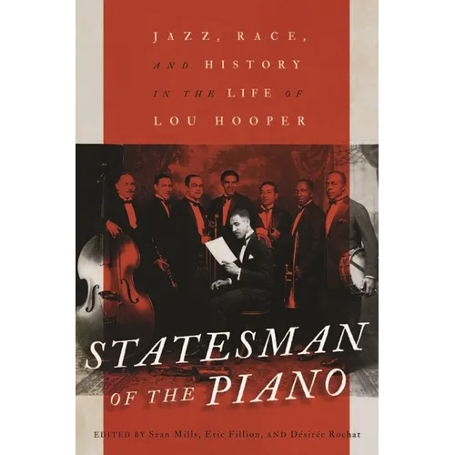 Statesman of the Piano: Jazz, Race, and History in the Life of Lou Hooper Volume 266 - Hardcover