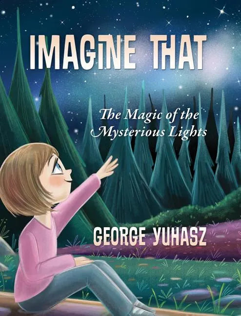 Imagine That: The Magic of the Mysterious Lights - Hardcover