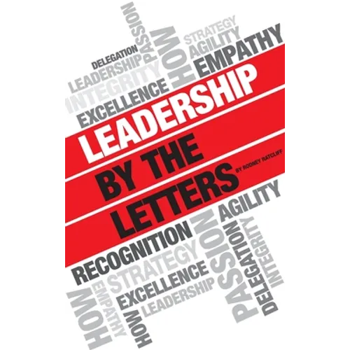 Leadership by the Letters: Stories, Thoughts, Approaches from a Leader - Hardcover