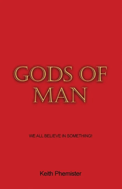 Gods of Man: We All Believe in Something! - Paperback