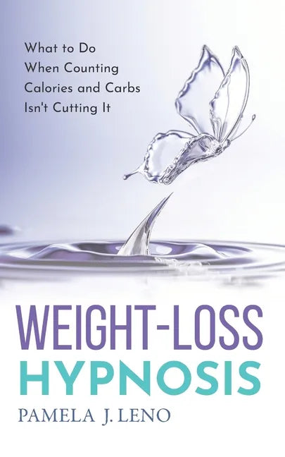 Weight-Loss Hypnosis: What to Do When Counting Calories and Carbs Isn't Cutting It - Paperback