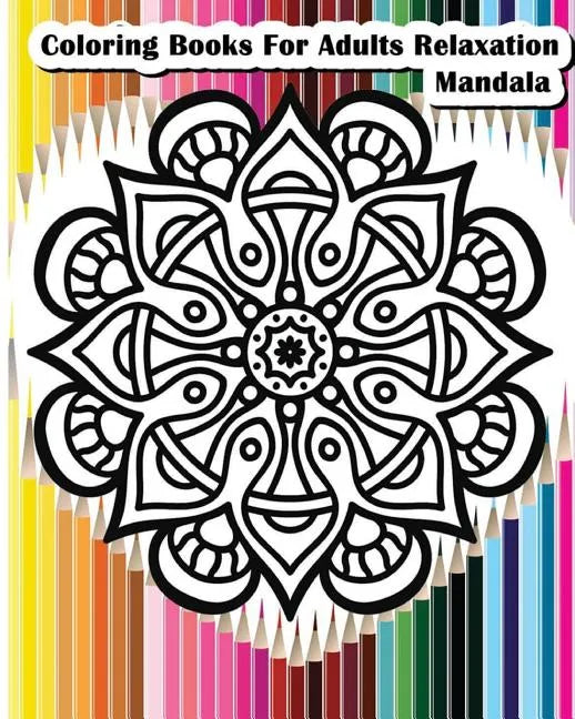 Coloring Books For Adults Relaxation Mandala: Mandala Designs for Your Creativity (Relaxation & Meditation 100 Pages) - Paperback