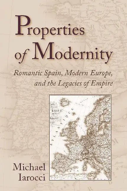 Properties of Modernity: Romantic Spain, Modern Europe, and the Legacies of Empire - Paperback