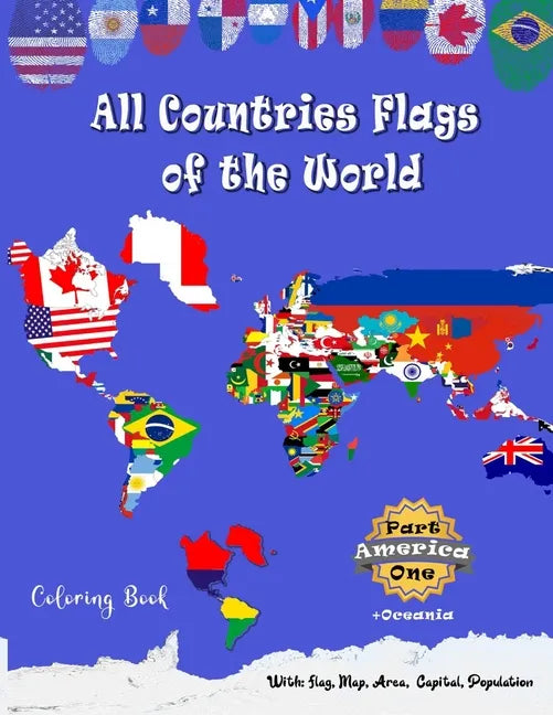 All Countries Flags of the World Coloring Book: Part One America + oceania: Continent Book for Kids with Flags, Maps, Capitals, (Population and Area S - Paperback