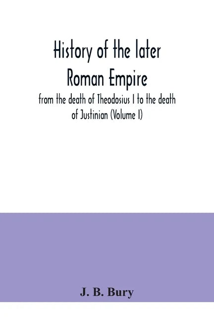 History of the later Roman Empire: from the death of Theodosius I to the death of Justinian (Volume I) - Paperback