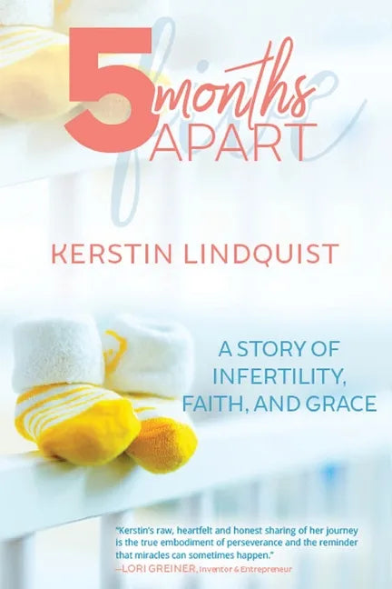 5 Months Apart: A Story of Infertility, Faith, and Grace - Paperback