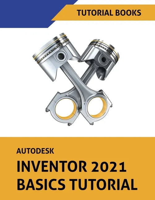 Autodesk Inventor 2021 Basics Tutorial - Paperback