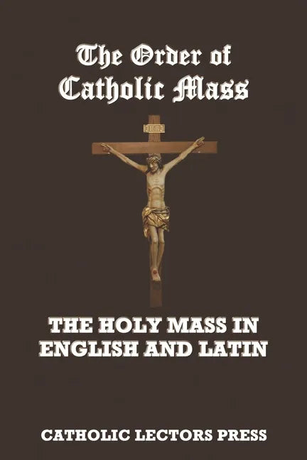 The Order of Catholic Mass: The Holy Mass in English and Latin - Paperback