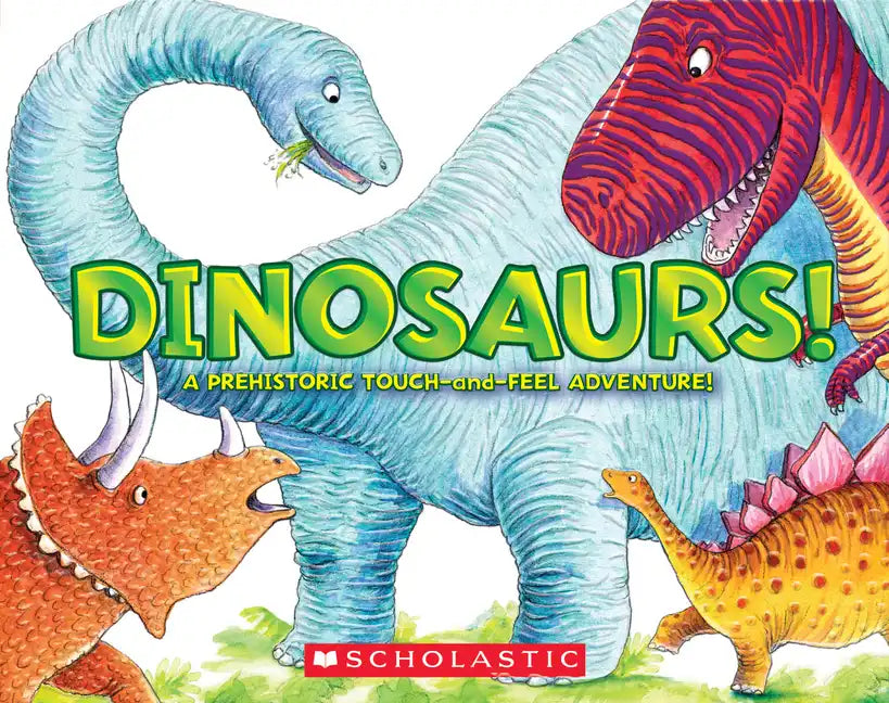 Dinosaurs!: A Prehistoric Touch-And-Feel Adventure! - Board Book