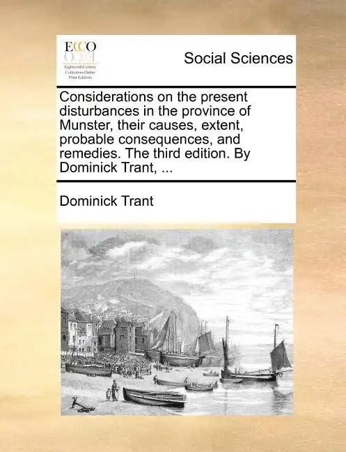 Considerations on the Present Disturbances in the Province of Munster, Their Causes, Extent, Probable Consequences, and Remedies. the Third Edition. b - Paperback