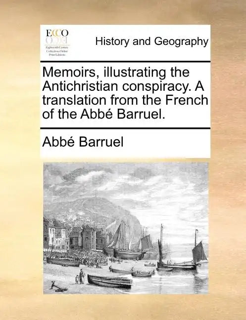 Memoirs, illustrating the Antichristian conspiracy. A translation from the French of the Abbé Barruel. - Paperback