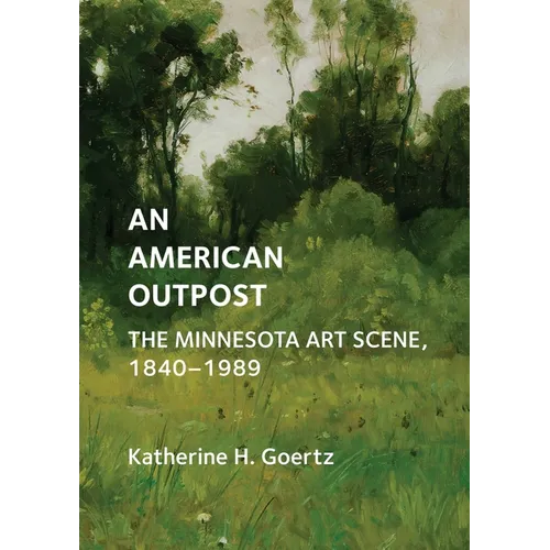 An American Outpost: The Minnesota Art Scene, 1840-1989 - Hardcover