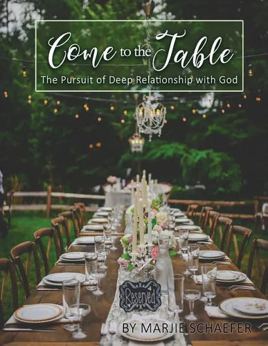 Come to the Table: The Pursuit of Deep Relationship with God - Paperback