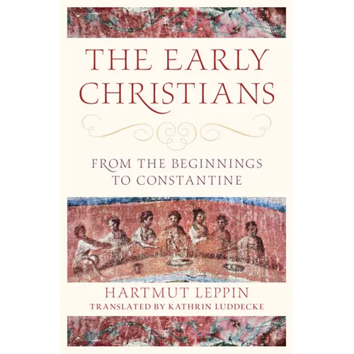 The Early Christians: From the Beginnings to Constantine - Hardcover