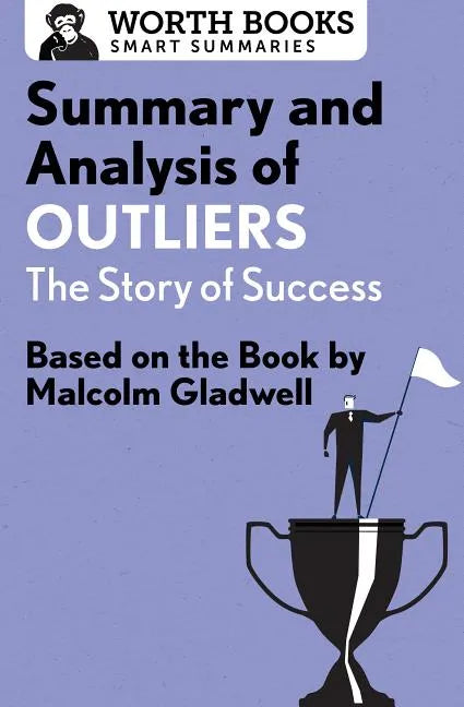 Summary and Analysis of Outliers: The Story of Success: Based on the Book by Malcolm Gladwell - Paperback