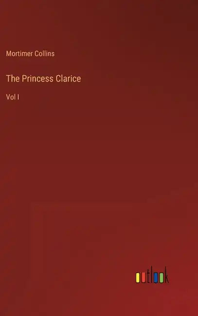 The Princess Clarice: Vol I - Hardcover