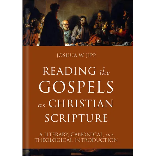 Reading the Gospels as Christian Scripture: A Literary, Canonical, and Theological Introduction - Hardcover