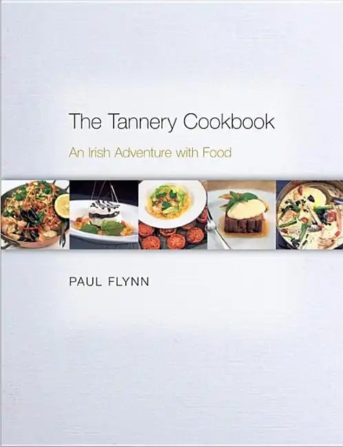 The Tannery Cookbook: An Irish Adventure with Food - Hardcover