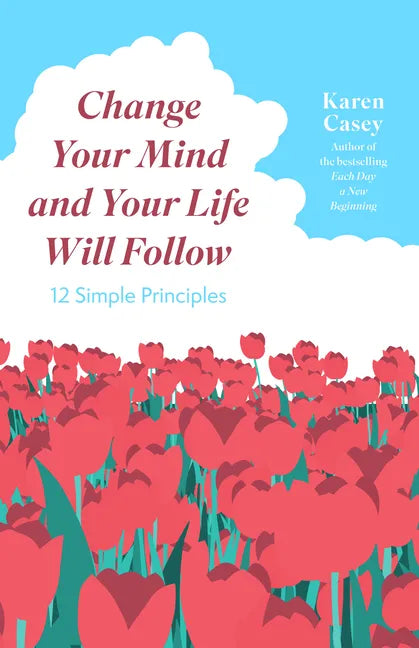 Change Your Mind and Your Life Will Follow: 12 Simple Principles (Positive Affirmations for Better Living and Self Healing) - Paperback