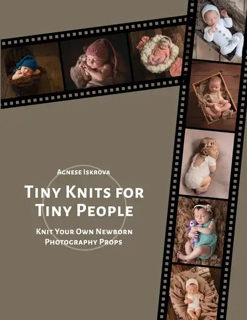 Tiny Knits for Tiny People: Knit Your Own Newborn Photography Props - Paperback