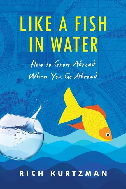 Like a Fish in Water: How to Grow Abroad When You Go Abroad - Paperback