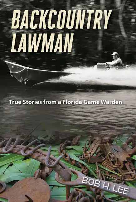Backcountry Lawman: True Stories from a Florida Game Warden - Paperback