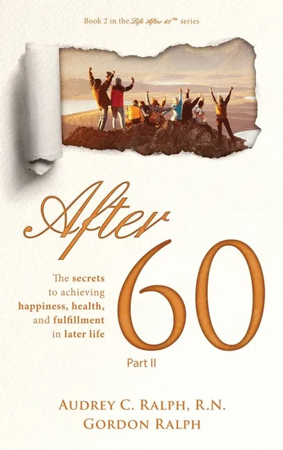 After 60: The secrets to achieving happiness, health, and fulfillment in later life - Part II - Hardcover