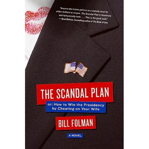 The Scandal Plan: Or: How to Win the Presidency by Cheating on Your Wife - Paperback