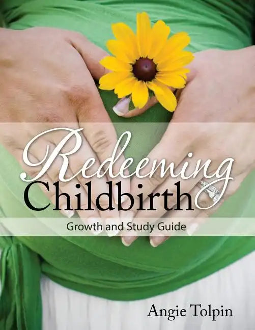 Redeeming Childbirth: Growth & Study Guide - Paperback