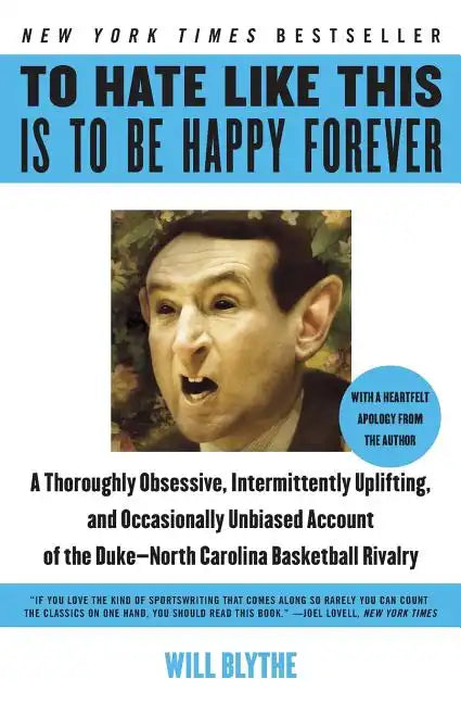 To Hate Like This Is to Be Happy Forever: A Thoroughly Obsessive, Intermittently Uplifting, and Occasionally Unbiased Account of the Duke-North Caroli - Paperback