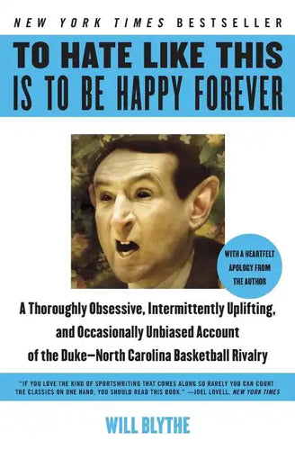 To Hate Like This Is to Be Happy Forever: A Thoroughly Obsessive, Intermittently Uplifting, and Occasionally Unbiased Account of the Duke-North Caroli - Paperback
