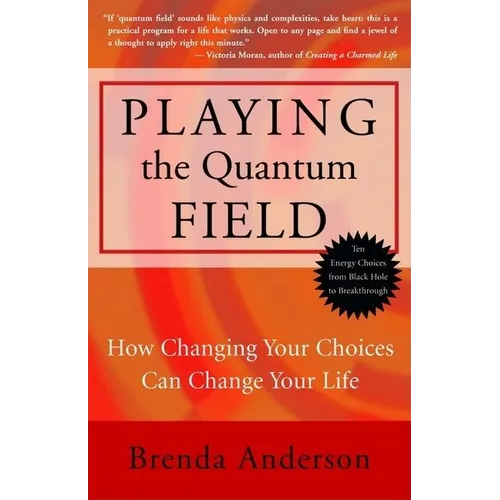 Playing the Quantum Field: How Changing Your Choices Can Change Your Life - Paperback