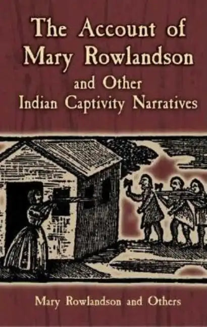 The Account of Mary Rowlandson and Other Indian Captivity Narratives - Paperback