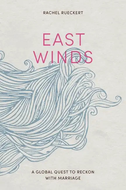 East Winds: A Global Quest to Reckon with Marriage - Paperback