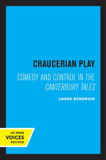 Chaucerian Play: Comedy and Control in the Canterbury Tales - Paperback