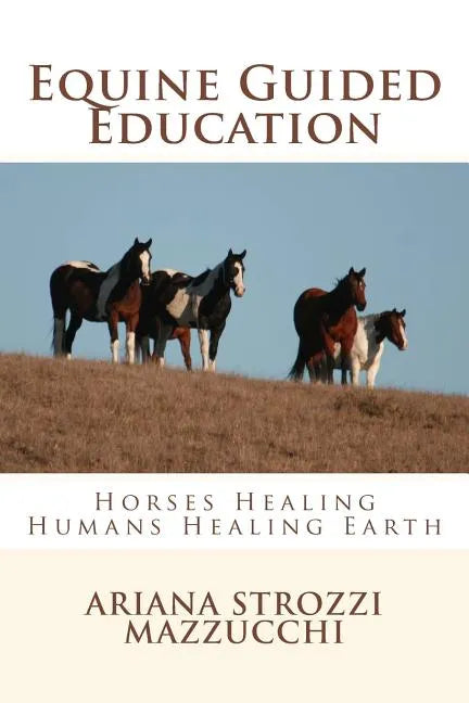 Equine Guided Education: Horses Healing Humans Healing Earth - Paperback