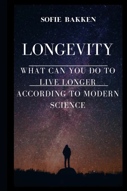 Longevity: Live Long And Expand Your Life Expectancy - Paperback